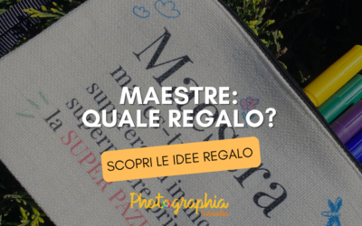 REGALO ALLE MAESTRE: ECCO ALCUNE IDEE SIMPATICHE